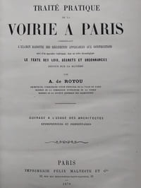 Traité pratique de la voirie à Paris comprenant l'examen raisonné des règlements applicables aux constructions suivi d'un appendice renfermant, dans un ordre chronologique le texte des lois, décrets et ordonnances rendus en la matière