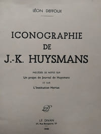 Iconographie de J.-K.Huysmans précédée de notes sur Un projet de Journal de Huysmans et sur L'Institution Hortus