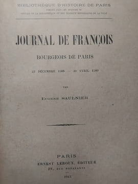 Journal de François. Bourgeois de Paris. 23 décembre 1588-30 avril 1589. SAULNIER (François)