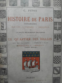 Histoire de Paris. Topographie. Moeurs-Usages-Origines de la haute bourgeoisie parisienne. Le quartier des Halles