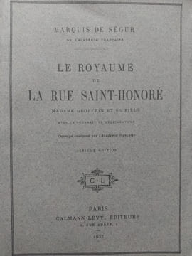 Le royaume de la rue Saint-Honoré. Madame Geoffrin et sa fille. SEGUR (Marquis de)