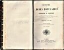 Histoire des livres populaires ou de la littérature du colportage, depuis l'origine de l'imprimerie jusqu'à l'établissement de la commission d'examen ...