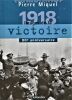 1918, images de la victoire, janvier-novembre 1918. 80e anniversaire.. MIQUEL Pierre ...//... Pierre Miquel.