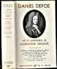 Vie et aventures de Robinson Crusoé. . DEFOE Daniel ...//... Daniel Defoe, de son vrai nom Daniel de Foë (≈1660-1731).