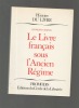 Histoire du livre. - Le Livre français sous l'Ancien Régime.. MARTIN Henri-Jean ..//.. Henri-Jean Martin.