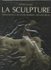 La Sculpture. - L'aventure de la sculpture moderne - XIXe et XXe siècles.. [COLLECTIF] ..//..Antoinette Le normand-Romain / Anne Pingeot / Reinhold ...