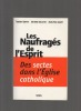 Les naufragés de l'esprit. Des sectes dans l'Eglise catholique.. BAFFOY / DELESTRE / SAUZET ..//.. Thierry Baffoy / Antoine Delestre / Jean-paul ...