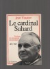 Le cardinal Suhard (1874-1949). L'évêque du renouveau missionnaire en France.. VINATIER Jean ..//.. Jean Vinatier.