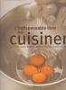 L'indispensable livre pour cuisiner, concasser, couper, déglacer, désosser, émincer, tourner, monder.... LEAUTEY Eric ..//.. Eric Léautey.