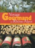 Voyage gourmand en Rhône-Alpes. Spécialités, saveurs, savoir-faire.. PETIT / PATE ..//.. Françoise Petit / Jacques Paté.
