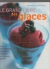 Le grand livre des glaces. Plus de 100 recettes de glaces, sorbets et desserts glacés.. FARROW / LEWIS ..//.. Joanna Farrow / Sara Lewis.
