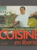 Cuisine en liberté. 200 recettes de Gilles Choukroun.. CHOUKROUN Gilles ..//.. Gilles Choukroun.