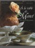 A la table de Manet. Un art de vivre parisien.. DE NEVE / MONNERET VAN LAIR ..//.. Daniel De Nève / Sophie Monneret / David Van Lair.