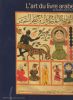 L'art du livre arabe, du manuscrit au livre d'artiste.. GUESDON Marie-Geneviève / VERNAY-NOURI Annie ...//... Sous la direction de Marie-Geneviève ...