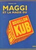 Maggi et la magie du bouillon Kub.. PIVOT Monique ..//.. Monique Pivot.