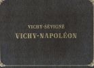 Vichy-Sévigné, Vichy-Napoléon. Ses eaux, ses embellissements, ses environs, son histoire. Suivi d'une notice scientifique et médicale sur les eaux ...