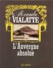 L'Auvergne absolue.. VIALATTE Alexandre ..//.. Alexandre Vialatte.