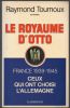 Le royaume d'Otto. France 1939-1945. Ceux qui ont choisi l'Allemagne.. TOURNOUX Raymond ..//.. Raymond Tournoux.