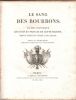 Le sang des Bourbons ; galerie historique des rois et princes de cette maison, depuis Henri IV jusqu'à nos jours.. JACQUELIN J.-A. ..//.. ...