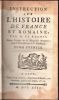 Instruction sur l'histoire de France et romaine, par M. Le Ragois. Depuis l'origine de la monarchie françoise, jusqu'à l'établissement de la ...