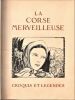 La Corse merveilleuse : croquis et légendes. Préface d'André Chevrillon de l'Académie Française.. DETAILLE Albert .//. Albert Detaille (1903-1996).