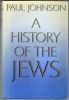 A history of the Jews.. JOHNSON Paul ...//... Paul Johnson.