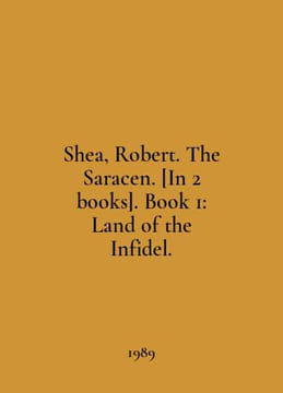 Shea, Robert. The Saracen. [In 2 books]. Book 1: Land of the Infidel. In Englis. undefined
