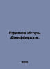 Igor Efimov. Jefferson. In Russian /Efimov Igor. Defferson.. Efimov, Ivan Vladimirovich
