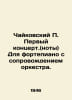 Tchaikovsky First Concerto. (notes) For the piano accompanied by an orchestra. . Tchaikovsky, Pyotr Ilyich