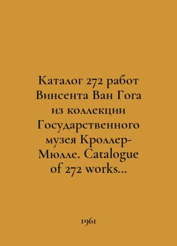 Catalogue of 272 works by Vincent van Gogh from the collection of the Kroller-M. undefined