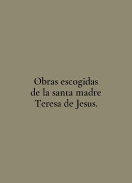 Obras escogidas de la santa madre Theresa de Jesus. In English /Obras escogida. undefined