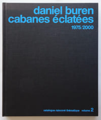 Daniel Buren - Cabanes éclatées 1975/2000 - Catalogue raisonné thématique Volume 2