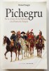 Pichegru ; De la Gloire de la Hollande à la Prison du Temple . Saugier (Bernard)