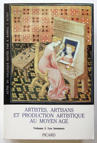 Artistes, artisans et production artistique au Moyen Âge - Volume 1. Les hommes