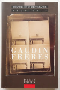 Gaudin Frères ; Pionniers de la photographie 1839-1872