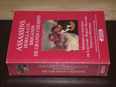 Assassins hors-la-loi brigands de grands chemins. Mémoires et histoires de Lacenaire Robert Macaire Vidocq et Mandrin