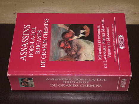 Assassins hors-la-loi brigands de grands chemins. Mémoires et histoires de Lacenaire Robert Macaire Vidocq et Mandrin. LE BRIS (Michel)