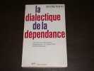 La dialectique de la d&eacute;pendance. TIANO (Andr&eacute;)