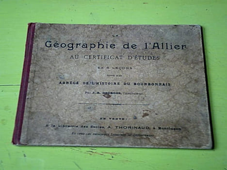 La géographie de l'Allier au certificat d'études en 6 leçons suivie d'un abrégé de l'histoire du Bourbonnais. GEORGES J.-B