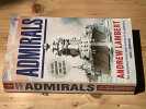 Admirals - The naval commanders who made britain great. LAMBERT Andrew