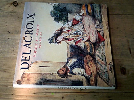 Voyage au Maroc - Aquarelles Delacroix. DAGUERRE DE HUREAUX Alain