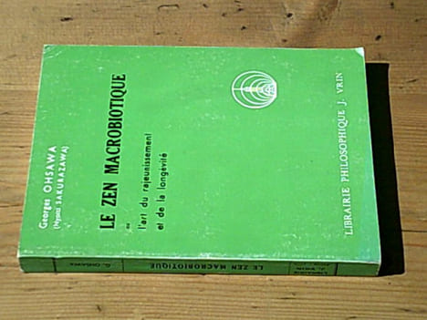 Le zen macrobiotique ou l'art du rajeunissement et de la longévité. OHSAWA Georges