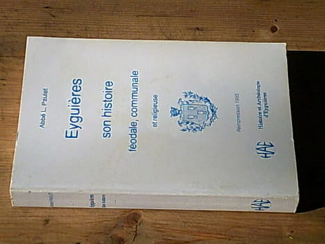 Eyguières son histoire féodale communale et religieuse. PAULET Abbé L
