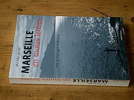 Marseille en toutes lettres : Une anthologie littéraire. Jacobi Michéa