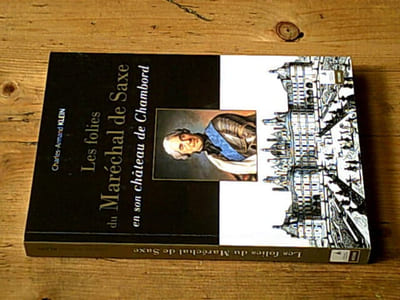 Les folies du Maréchal de Saxe en son château de Chambord