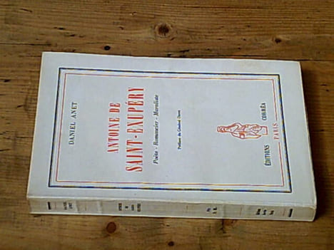 Antoine de Saint-Exupéry Poète - Romancier - Moraliste. ANET Daniel