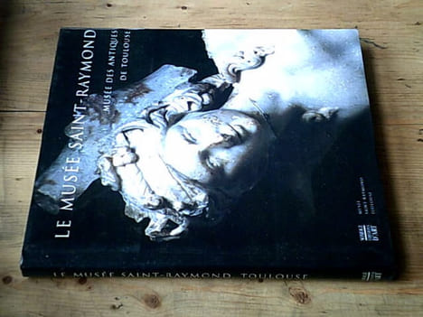 Le musée Saint-Raymond - Musée des antiques de Toulouse. Cazes Daniel