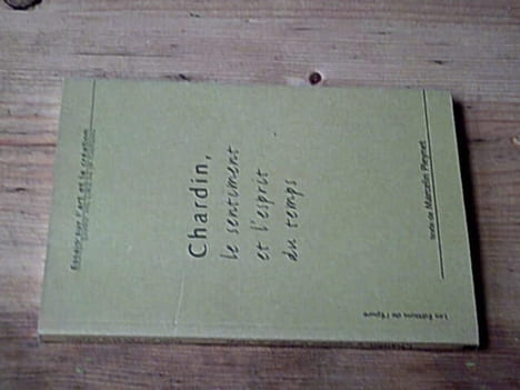 Chardin le sentiment et l'esprit du temps. Pleynet Marcelin