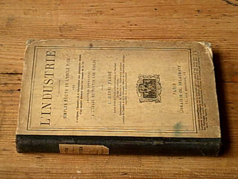 L'industrie - Simples récits de l'oncle Paul sur l'origine l'histoire et la fabrication des principales choses d'un emploi général dans les usages de ...