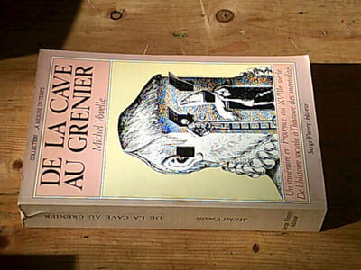 De la cave au grenier. Un itinéraire en Provence au XVIIIe siècle. De l'histoire sociale à l'histoire des mentalités